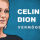Céline Dion Vermögen und Einkommen
