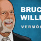 Bruce Willis Vermögen und Einkommen